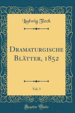 Cover of Dramaturgische Blätter, 1852, Vol. 3 (Classic Reprint)