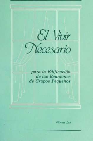 Cover of El Vivir Necesario Para La Edificacion de Las Reuniones de Grupos Pequenos