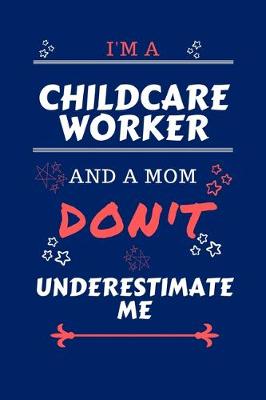 Book cover for I'm A Childcare Worker And A Mom Don't Underestimate Me