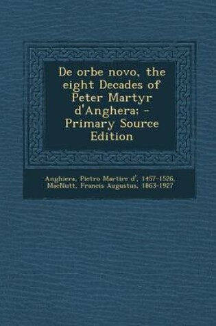 Cover of de Orbe Novo, the Eight Decades of Peter Martyr D'Anghera; - Primary Source Edition