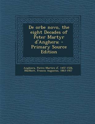 Book cover for de Orbe Novo, the Eight Decades of Peter Martyr D'Anghera; - Primary Source Edition