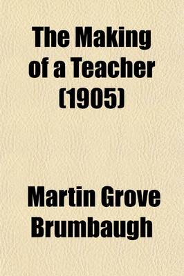 Book cover for The Making of a Teacher; A Contribution to Some Phases of the Problem of a Religious Education