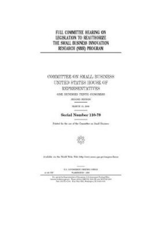 Cover of Full committee hearing on legislation to reauthorize the Small Business Innovation Research (SBIR) Program