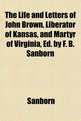 Book cover for The Life and Letters of John Brown, Liberator of Kansas, and Martyr of Virginia, Ed. by F. B. Sanborn