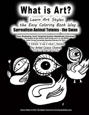 Book cover for What is Art? Learn Art Styles the Easy Coloring Book Way Surrealism Animal Totems - the Swan Easy Beginning level Original Human Handmade Drawings