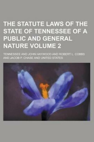 Cover of The Statute Laws of the State of Tennessee of a Public and General Nature Volume 2