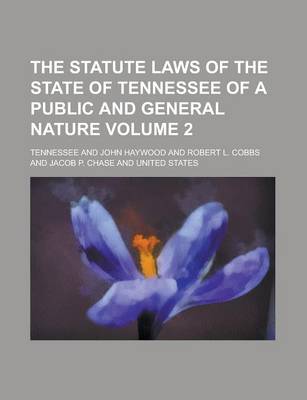 Book cover for The Statute Laws of the State of Tennessee of a Public and General Nature Volume 2