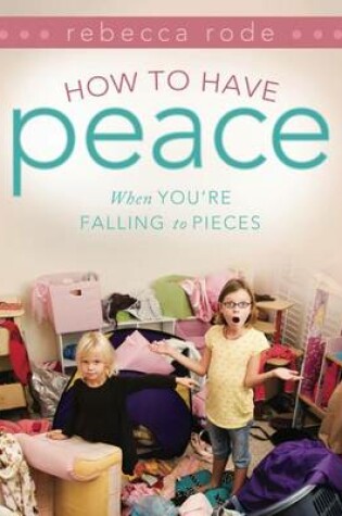 Cover of How to Have Peace When You're Falling to Pieces