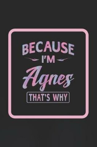 Cover of Because I'm Agnes That's Why