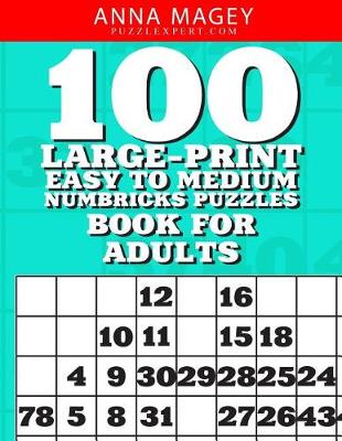 Cover of 100 Large-Print Easy to Medium Numbricks Puzzles Book for Adults