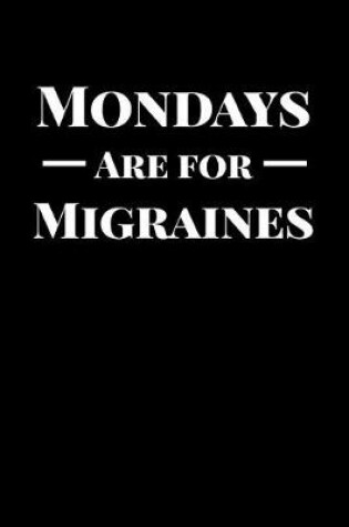 Cover of Mondays Are For Migraines