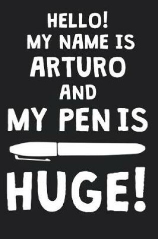 Cover of Hello! My Name Is ARTURO And My Pen Is Huge!