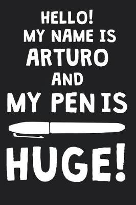 Book cover for Hello! My Name Is ARTURO And My Pen Is Huge!