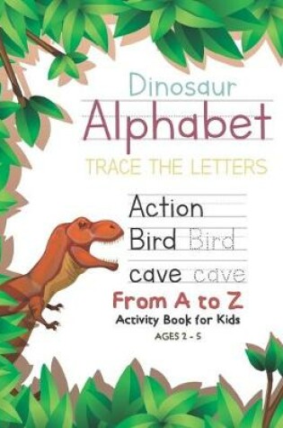 Cover of Dinosaur Alphabet Trace the Letters From A to Z Activity Book for Kids Ages 2-5