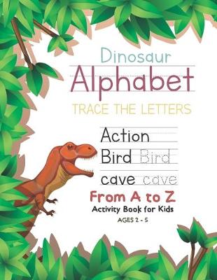 Book cover for Dinosaur Alphabet Trace the Letters From A to Z Activity Book for Kids Ages 2-5