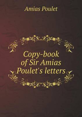 Book cover for Copy-book of Sir Amias Poulet's letters