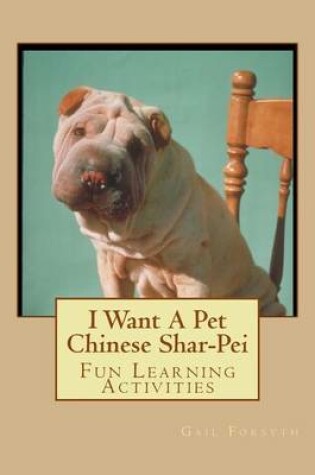 Cover of I Want A Pet Chinese Shar-Pei