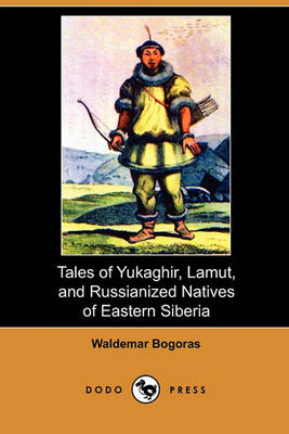 Book cover for Tales of Yukaghir, Lamut, and Russianized Natives of Eastern Siberia (Dodo Press)