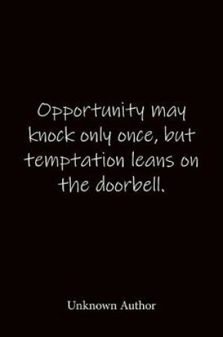 Cover of Opportunity may knock only once, but temptation leans on the doorbell. Unknown Author