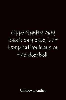 Book cover for Opportunity may knock only once, but temptation leans on the doorbell. Unknown Author