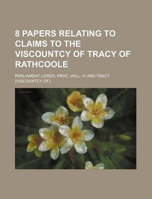 Book cover for 8 Papers Relating to Claims to the Viscountcy of Tracy of Rathcoole