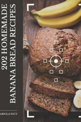 Cover of 202 Homemade Banana Bread Recipes