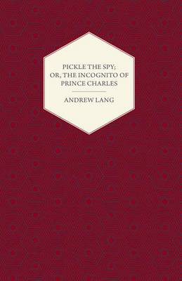 Book cover for Pickle the Spy; Or, the Incognito of Prince Charles