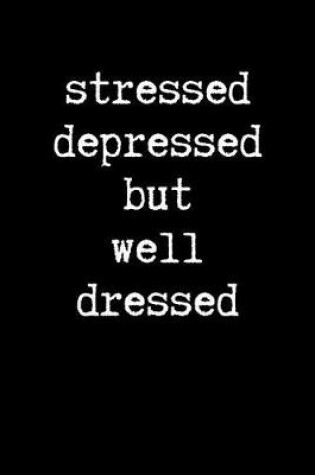 Cover of Stressed, Depressed But Well Dressed