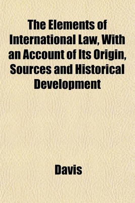 Book cover for The Elements of International Law, with an Account of Its Origin, Sources and Historical Development