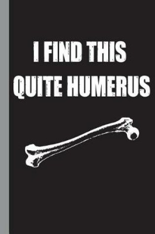 Cover of I Find This Quite Humerus