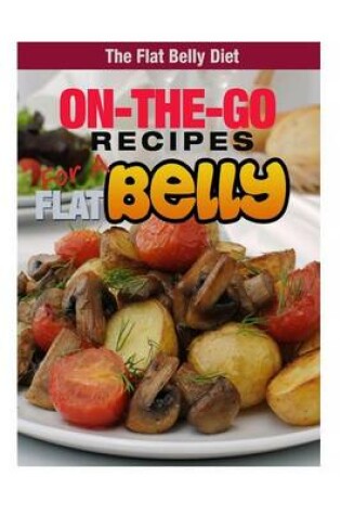 Cover of On-The-Go Recipes for a Flat Belly