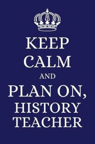 Cover of Keep Calm and Plan on History Teacher