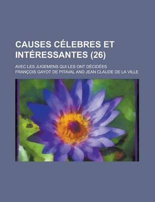 Book cover for Causes Celebres Et Interessantes; Avec Les Jugemens Qui Les Ont Decidees (26)