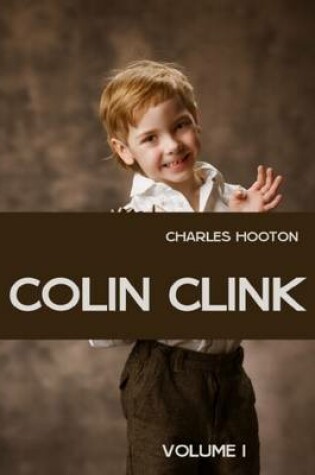 Cover of Colin Clink : Volume I (Illustrated)