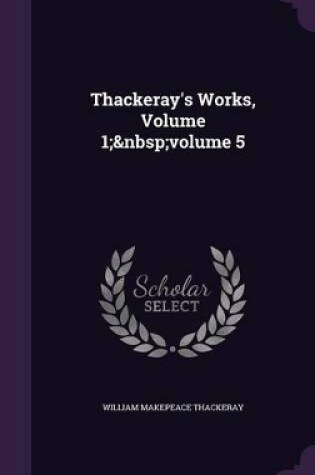 Cover of Thackeray's Works, Volume 1; volume 5