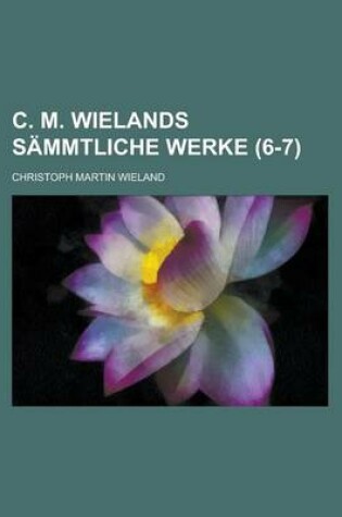 Cover of C. M. Wielands Sammtliche Werke (6-7)