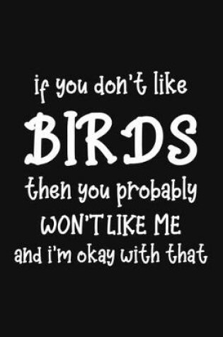 Cover of If You Don't Like Birds Then You Probably Won't Like Me and I'm OK With That