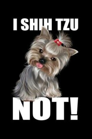 Cover of I Shih Tzu Not