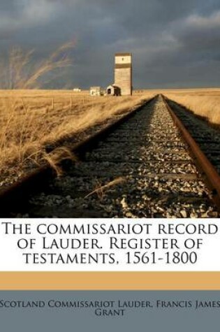 Cover of The Commissariot Record of Lauder. Register of Testaments, 1561-1800