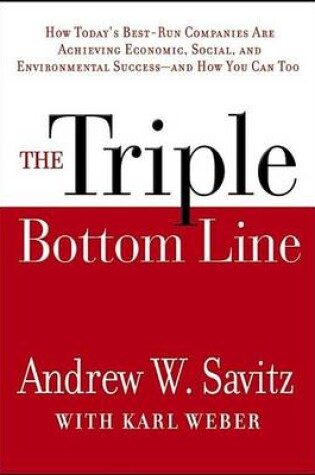 Cover of The Triple Bottom Line: How Today's Best-Run Companies Are Achieving Economic, Social and Environmental Success -- And How You Can Too