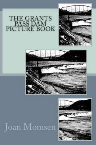 Cover of The Grants Pass Dam Picture Book