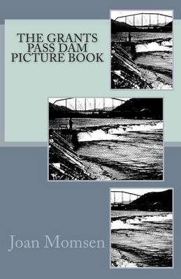 Book cover for The Grants Pass Dam Picture Book