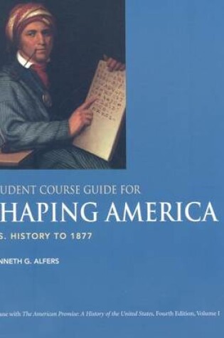 Cover of Student Course Guide for Shaping America to Accompany the American Promise, Volume 1