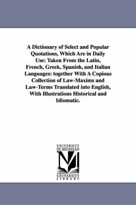 Book cover for A Dictionary of Select and Popular Quotations, Which Are in Daily Use