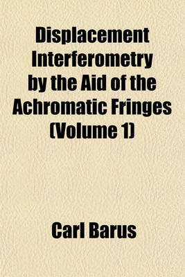 Book cover for Displacement Interferometry by the Aid of the Achromatic Fringes (Volume 1)