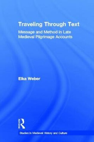 Cover of Traveling Through Text: Message and Method in Late Medieval Pilgrimage Accounts: Message and Method in Late Medieval Pilgrimage Accounts