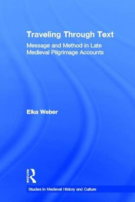 Book cover for Traveling Through Text: Message and Method in Late Medieval Pilgrimage Accounts: Message and Method in Late Medieval Pilgrimage Accounts