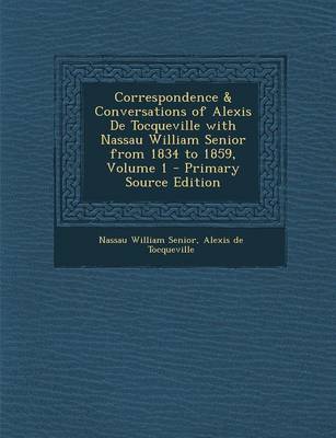 Book cover for Correspondence & Conversations of Alexis de Tocqueville with Nassau William Senior from 1834 to 1859, Volume 1 - Primary Source Edition