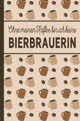 Cover of Ohne meinen Kaffee bin ich keine Bierbrauerin