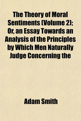 Book cover for The Theory of Moral Sentiments (Volume 2); Or, an Essay Towards an Analysis of the Principles by Which Men Naturally Judge Concerning the